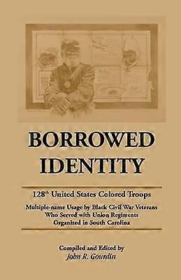 Borrowed Identity 128th United States Colored Troops