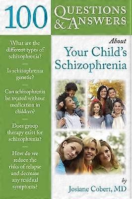 100 Questions & Answers About Your Child`s Schizophrenia