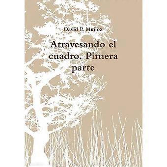 Atravesando El Cuadro. Pimera Parte