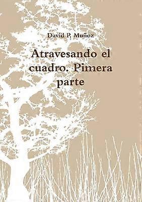 Atravesando El Cuadro. Pimera Parte