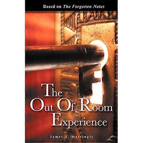 The Out of Room Experience: Based On: the Forgotten Notes