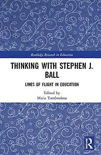 Thinking with Stephen J. Ball: Lines of Flight in Education