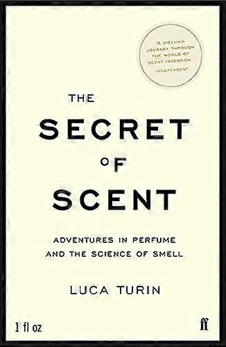 The Secret of Scent: Adventures in Perfume and the Science of Smell