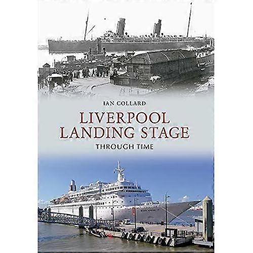 Liverpool Landing Stage Through Time
