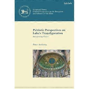Patristic Perspectives On Luke's Transfiguration Interpreting Vision - Peter Anthony - Paperback - en Book