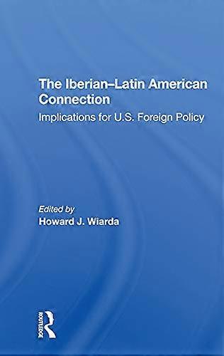 The Iberianlatin American Connection: Implications For U.s. Foreign Policy