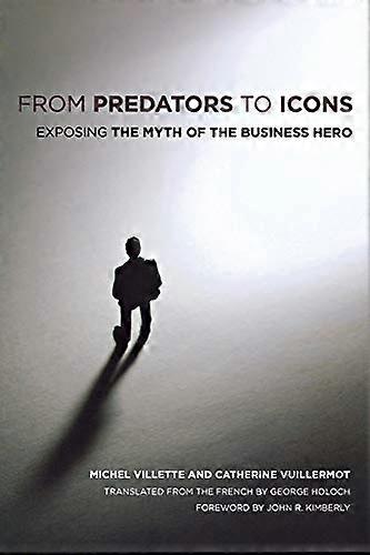 From Predators to Icons: Exposing the Myth of the Business Hero