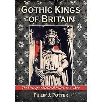 Gotischen Könige von Großbritannien: das Leben von 31 mittelalterlichen Herrscher, 1016-1399