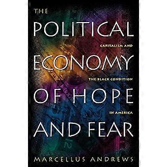The Political Economy of Hope and Fear: Capitalism and the Black Condition in America