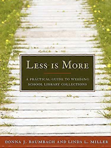 Less Is More: A Practical Guide to Weeding School Library Collections