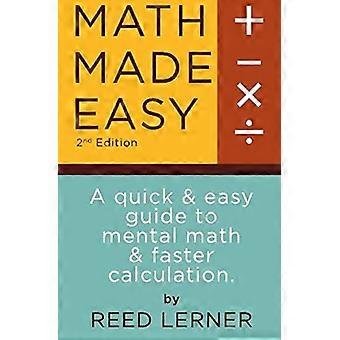 Mathematik leicht gemacht: Eine schnelle und einfache Anleitung für Kopfrechnen und schnelleres Rechnen