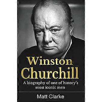 Winston Churchill: Elämäkerta yhdestä historian ikonisimmista miehistä