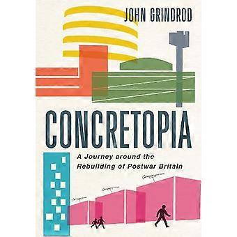 Concretopia: En resa runt återuppbyggnaden av efterkrigs Storbritannien