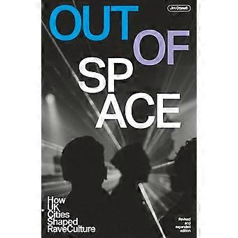 Out Of Space (révisé et augmenté) : Comment les villes britanniques ont façonné la culture rave
