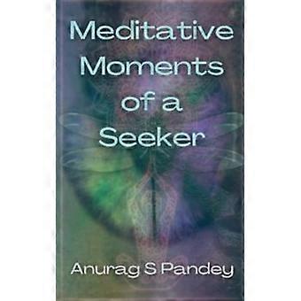 Meditative Moments Of A Seeker - Anurag S - Paperback - en Book