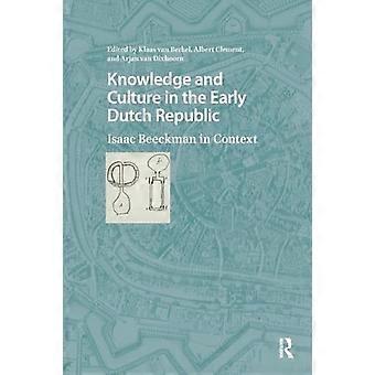 Wissen und Kultur in der frühen niederländischen Republik Isaac Beeckman im Kontext