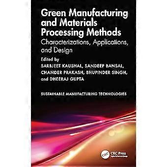 Green Manufacturing and Materials Processing Methods Characterizations Applications and Design