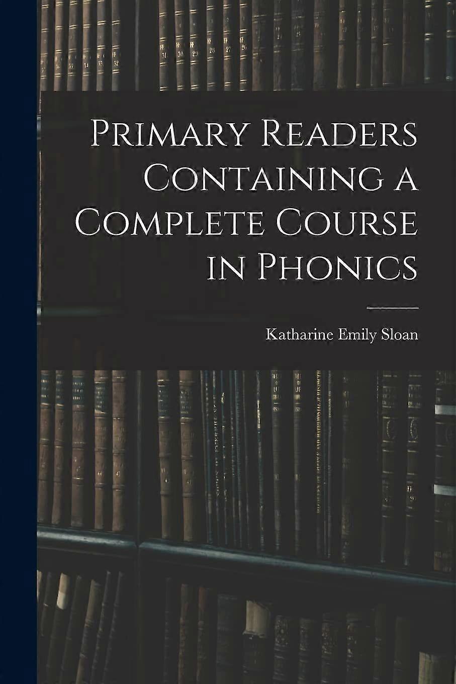 Primary readers containing a complete course in phonics