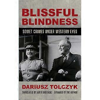 Blissful Blindness Soviet Crimes Under Western Eyes - Dariusz Toczyk - Hardcover - English Book - History