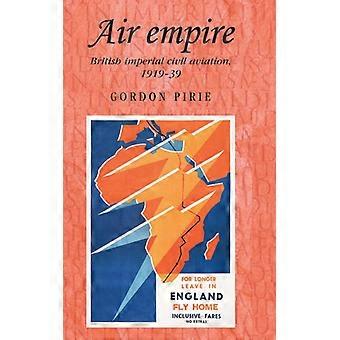 Império Aéreo: Aviação Civil Imperial Britânica 1919-39 - Gordon Pirie - Capa dura - Livro em inglês - História