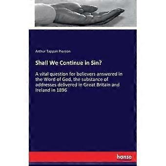 Shall We Continue In Sina Vital Question For Believers Answered In The Word Of G - Arthur Tappan Pierson - Paperback - en Book