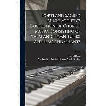 Portland Sacred Music Society's Collection Of Church Music Consisting Of Psal