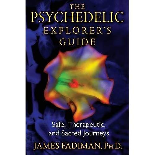 Psychedelic Explorer's Guide: Safe, Therapeutic, and Sacred Journeys