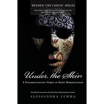 Under The Skin A Psychoanalytic Study Of Body Modification - Alessandra Lemma