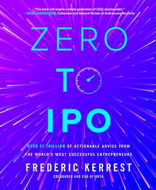 Zero To Ipo Over 1 Trillion Of Actionable Advice From The Worlds Most Successful by Frederic Kerrest Hardback Book