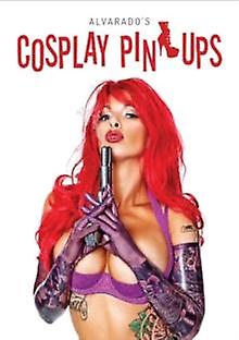 Alvarados Cosplay Pinups by Robert Alvarado Hardback Book