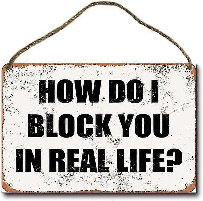 Como faço para bloquear você na vida real? Placa de Metal Retro Pendurada 8x12 Polegadas OU 12x16 Polegadas Modo 5120