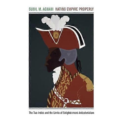 Hating Empire Properly: the Two Indies and the Limits of Enlightenment Anticolonialism