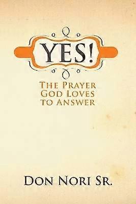 Yes! the Prayer God Loves to Answer