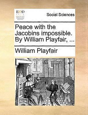 Peace with the Jacobins impossible By William Playfair
