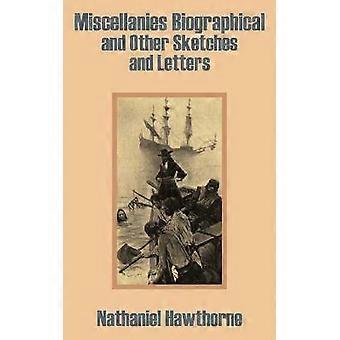 Miscellanies Biographical and Other Sketches and Letters