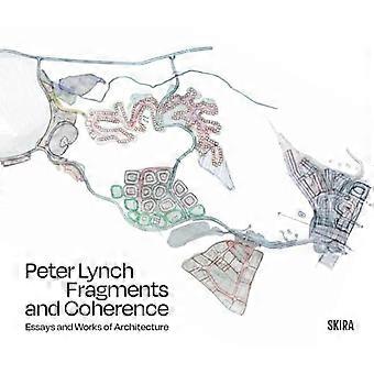 Peter Lynch: Fragmente und Kohärenz : Essays und Werke der Architektur