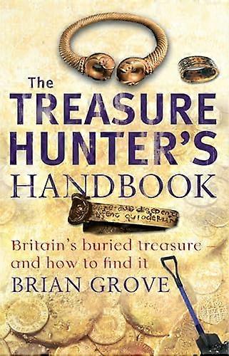 The Treasure Hunters Handbook: Britains buried treasure and how to find it