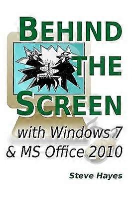 Behind the Screen with Windows 7 and MS Office 2010