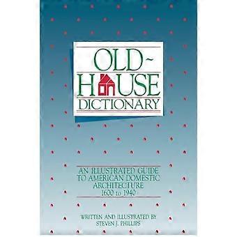 Old-House Dictionary: Ein illustrierter Führer zur amerikanischen Wohnarchitektur 1600-1940