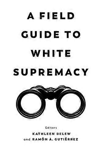 A Field Guide to White  - Supremacy