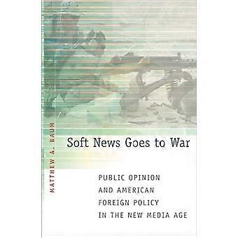 Soft News Goes to War: Public Opinion and American Foreign Policy in the New Media Age
