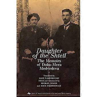 Tochter des Schtetls: Die Memoiren von Doba-Mera Medvedeva (Juden Russlands und Osteuropas und ihr Vermächtnis)
