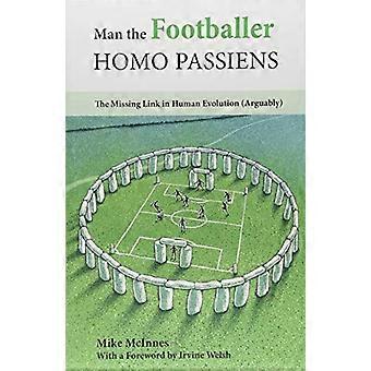 Mann der Fußballer-Homo-Passiens: The Missing Link in der menschlichen Evolution (wohl)