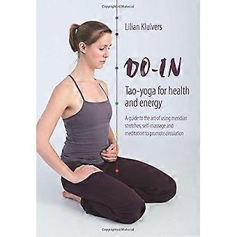 Do-In, Tao Yoga for sundhed og energi: En guide til kunsten at bruge meridianstræk, selvmassage og meditation til at fremme cirkulationen