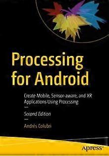 Processing For Android Create Mobile Sensor-aware And Xr Applications Usin - Andrs Colubri - Paperback - en Book