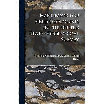 Handbook for field geologists in the united states geological survey