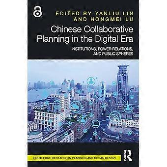 Chinese Collaborative Planning in the Digital Era Institutions Power Relations and Public Spheres