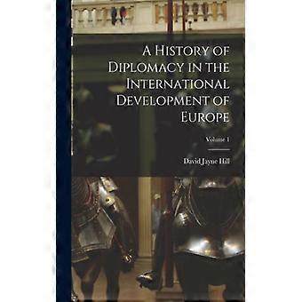 A History Of Diplomacy In The International Development Of Europe Volume 1 - David Jayne Hill - Paperback - English Book - History