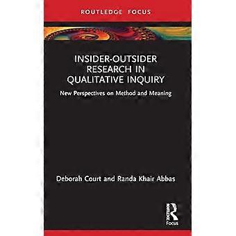 Insider Outsider Research in Qualitative Inquiry New Perspectives on Method and Meaning