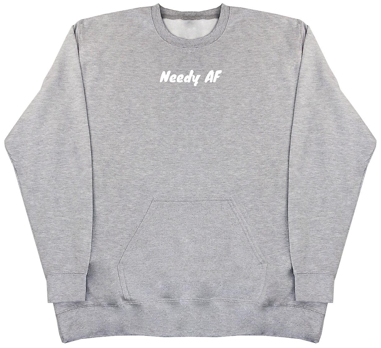 Needy Af - Huge Oversized Hoodless Hoodie